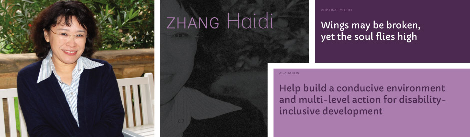 Zhang Haidi, Personal motto: Wings may be broken, yet the soul flies high. Aspiration: Help build a conducive environment and multi-level action for disability-inclusive development.